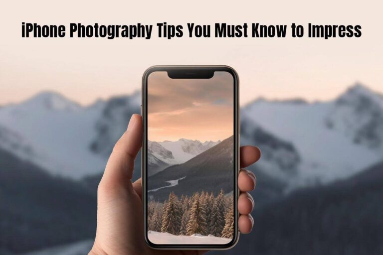 6 iPhone Photography Tips You Must Know to Impress