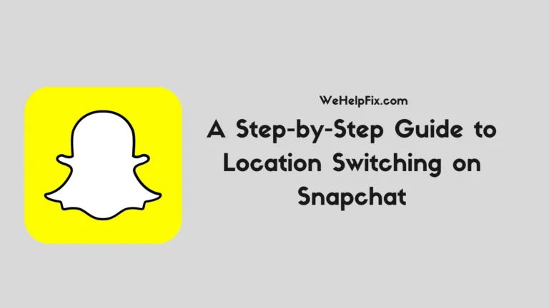 A Step-by-Step Guide to Location Switching on Snapchat