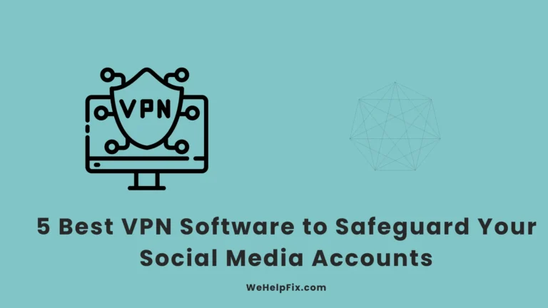 5 Best VPN Software to Safeguard Your Social Media Accounts