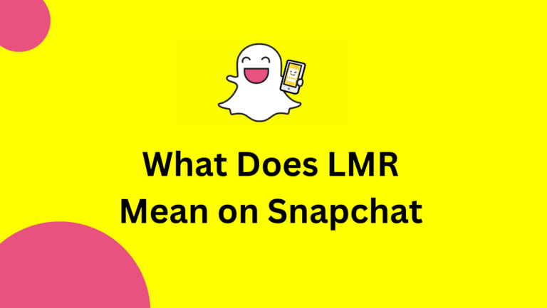 What Does LMR Mean on Snapchat?”