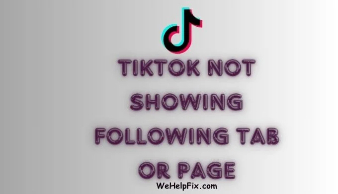 [Fixed] TikTok Not Showing Following Tab or Page