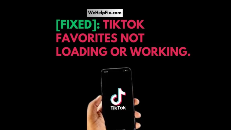[Fixed]: TikTok Favorites Not Loading or Working