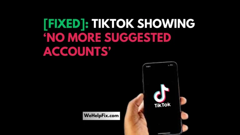 [Fixed]: TikTok Showing “No More Suggested Accounts”.