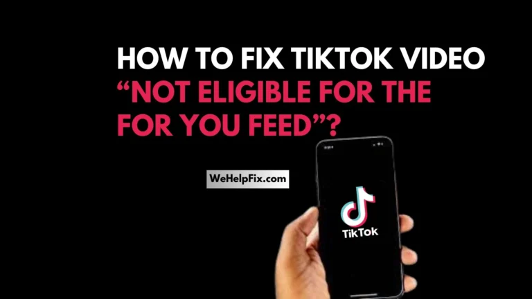 How To Fix TikTok Video “Not Eligible for the For You Feed”?
