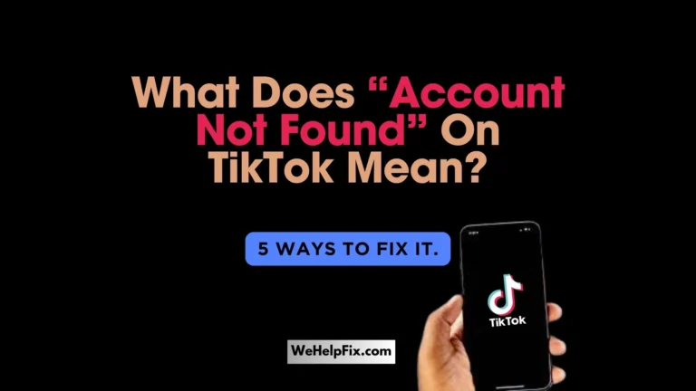 What Does “Account Not Found” On TikTok Mean? 5 Ways To Fix.